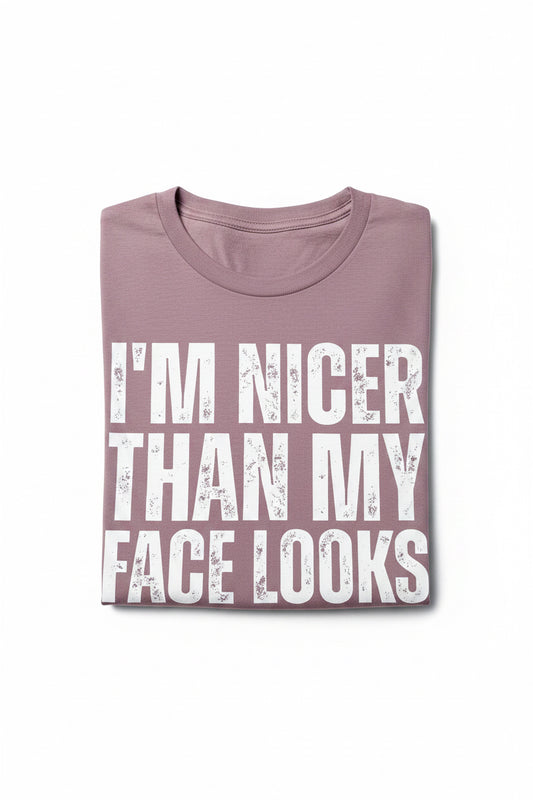 I’m nicer than my face looks | T-Shirt, Crewneck & Hoodie